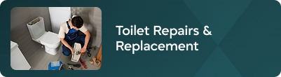 Toilet repairs & replacement